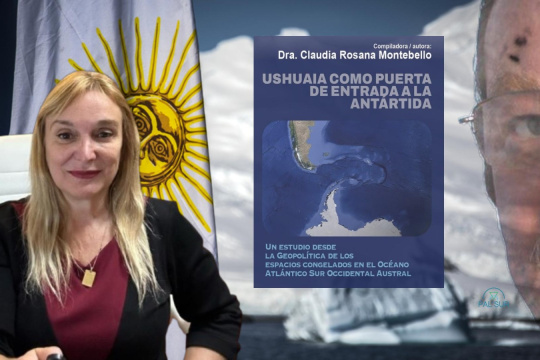 Ushuaia, clave del tablero austral: un libro que pone a Tierra del Fuego en el centro de la geopolítica antártica
